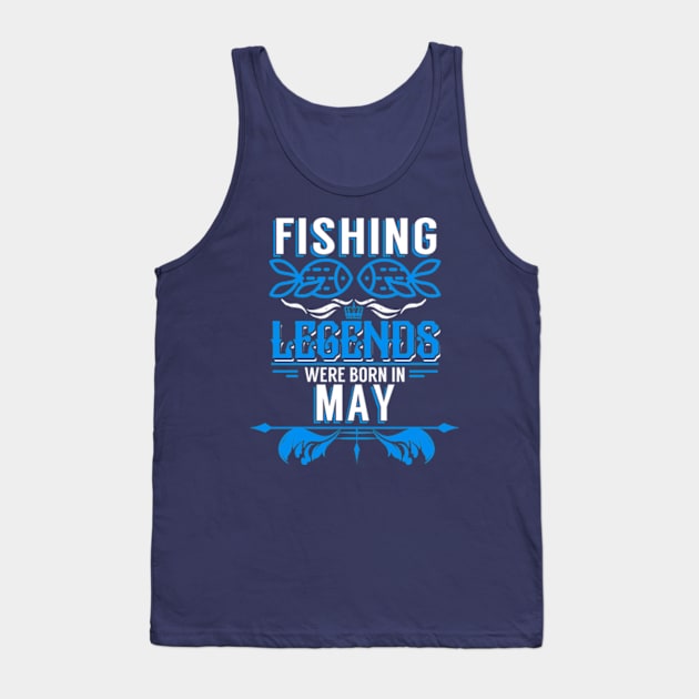 Fishing Legends Were Born In May Tank Top by phughes1980